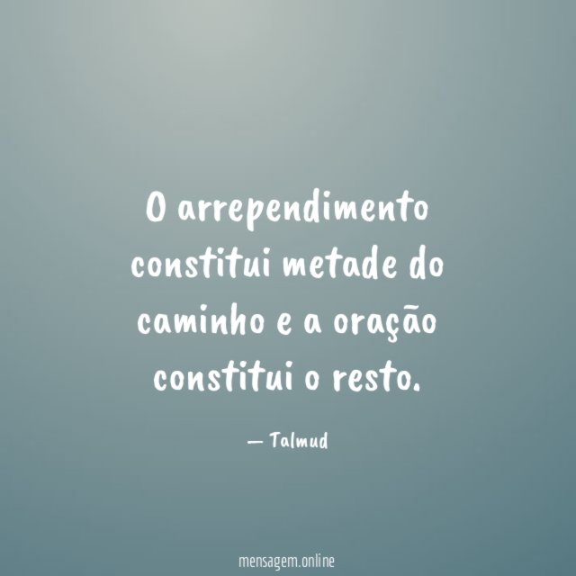 O arrependimento constitui metade do caminho e a