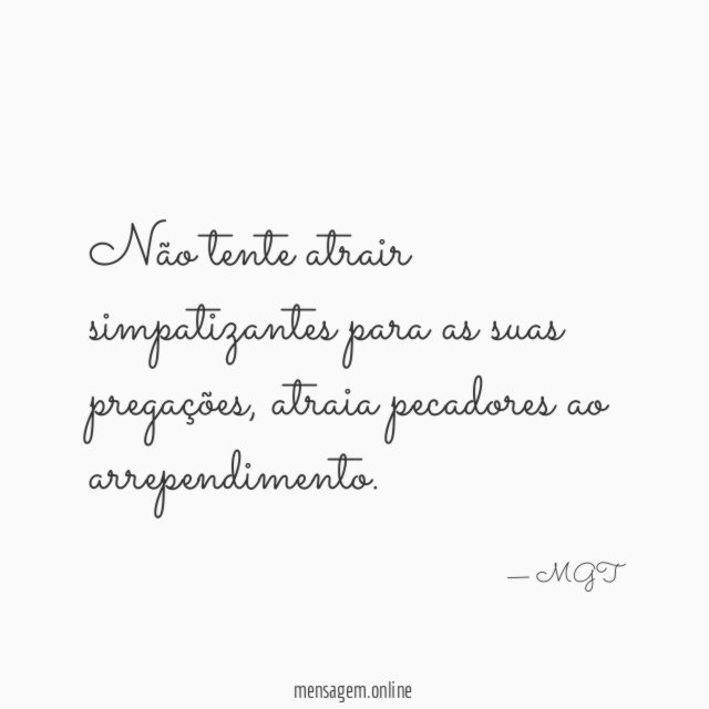 Não tente atrair simpatizantes para as suas pregações