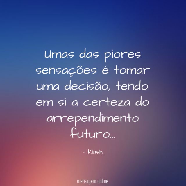 Umas das piores sensações é tomar uma decisão