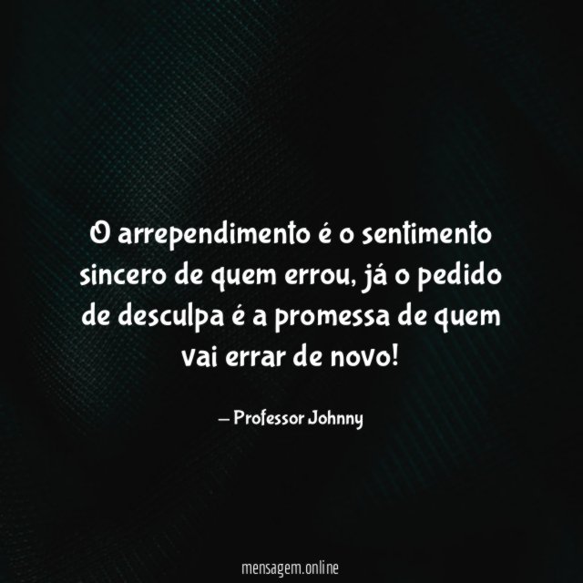 o arrependimento é o sentimento sincero de quem errou