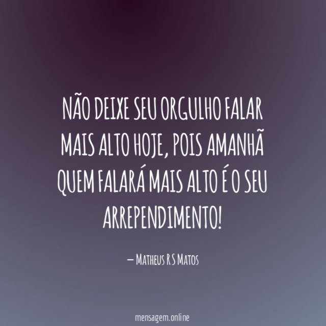 Não deixe seu orgulho falar mais alto hoje