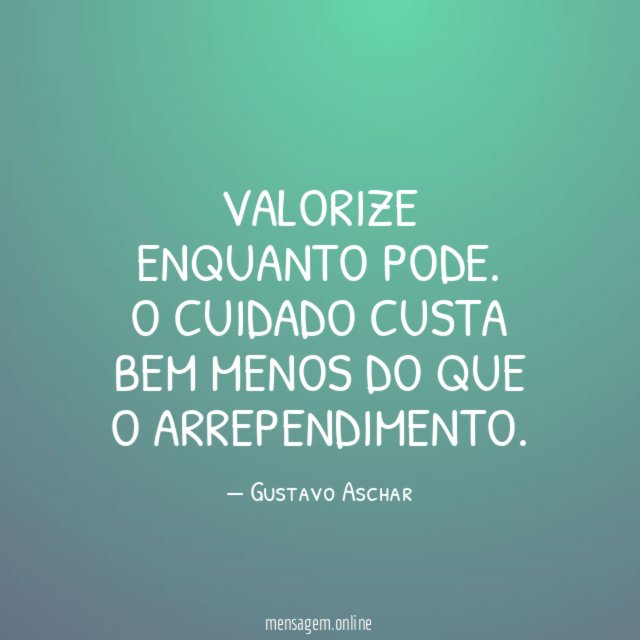 Valorize enquanto pode