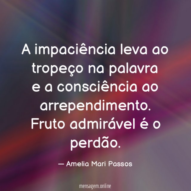 A impaciência leva ao tropeço na palavra e a