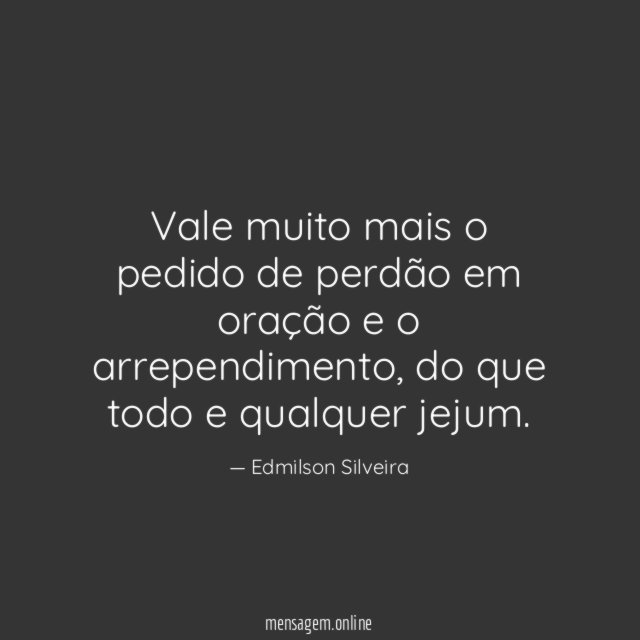 Vale muito mais o pedido de perdão em