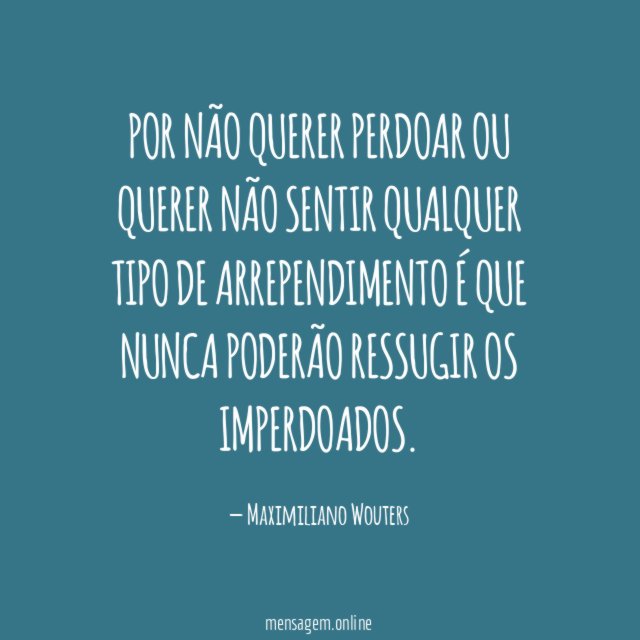 POR NÃO QUERER PERDOAR OU QUERER NÃO SENTIR