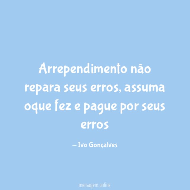 Arrependimento não repara seus erros