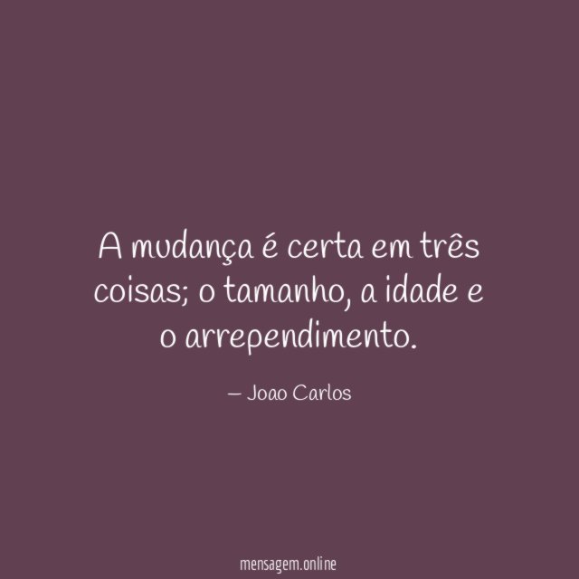 A mudança é certa em três coisas