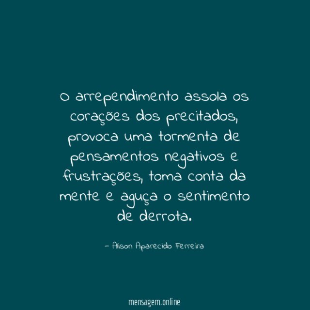 O arrependimento assola os corações dos precitados