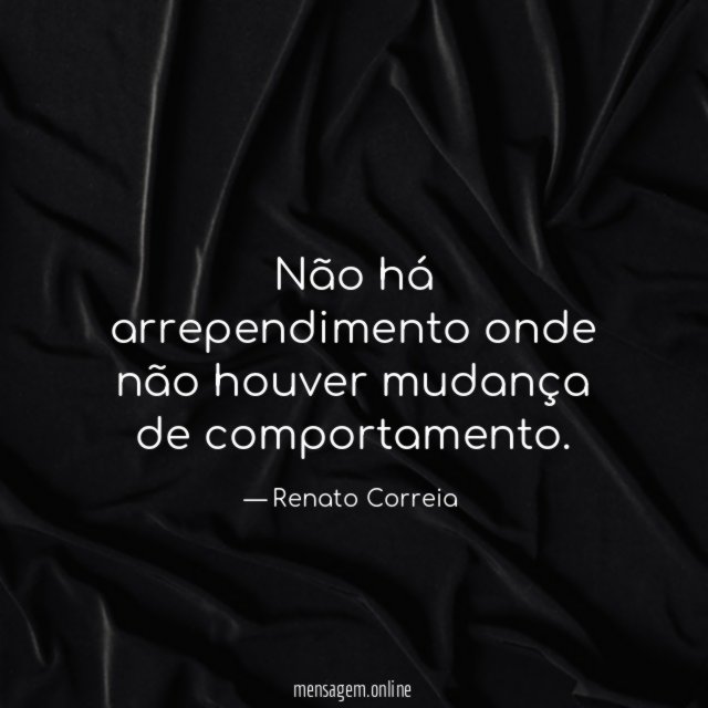 Não há arrependimento onde não houver mudança de comportamento