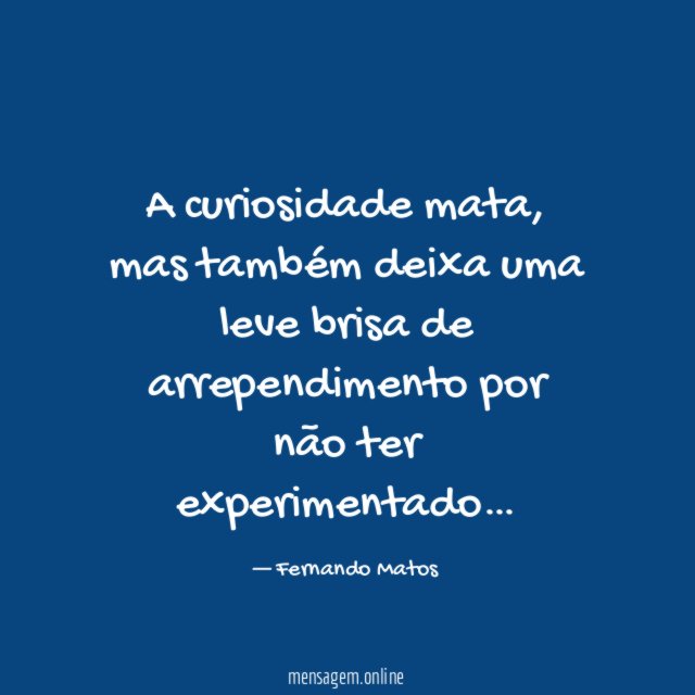 A curiosidade mata