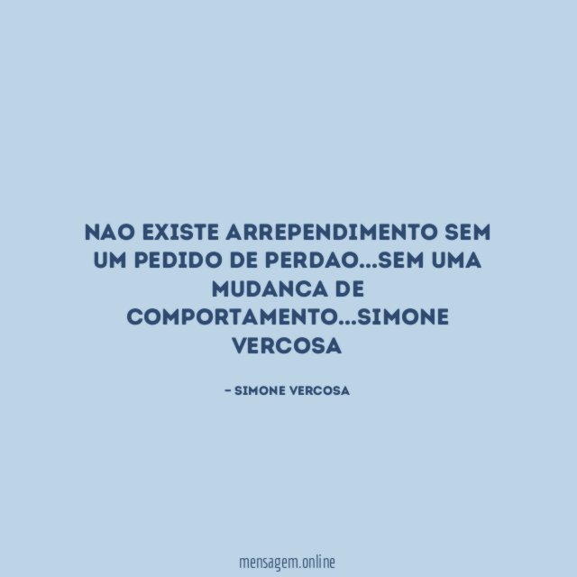 Nao existe arrependimento sem um pedido de perdao