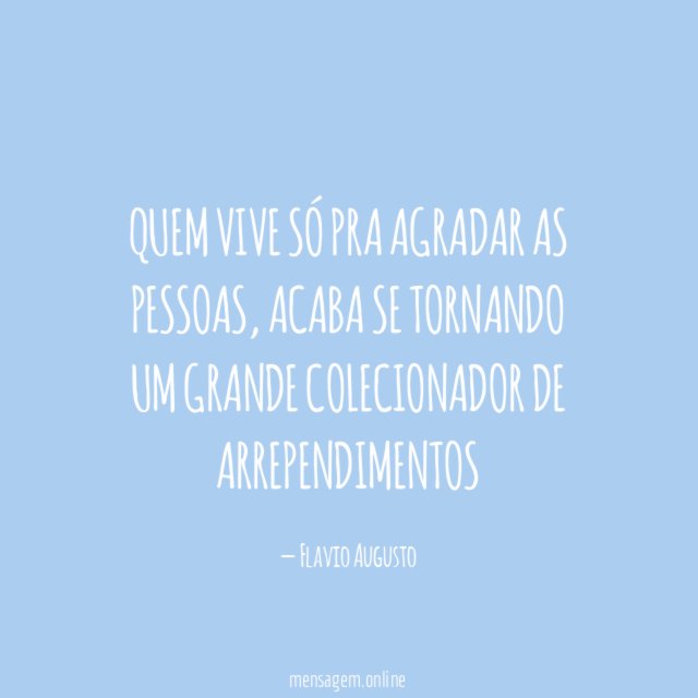 Quem vive só pra agradar as pessoas