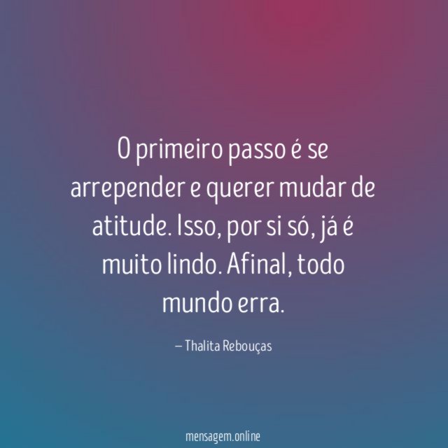 O primeiro passo é se arrepender e querer mudar de atitude