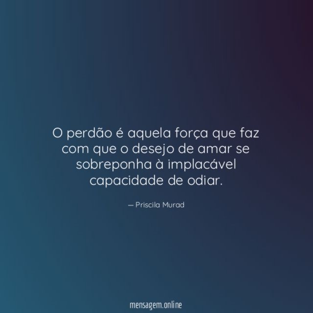 O perdão é aquela força que faz com