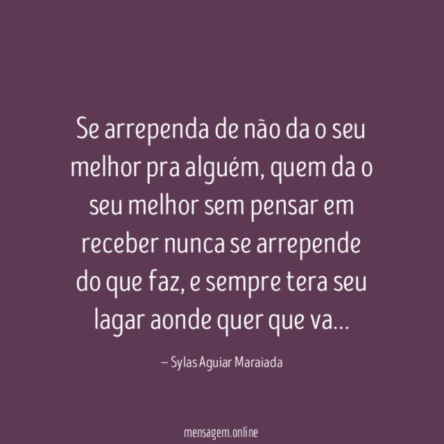Se arrependa de não da o seu melhor pra alguém