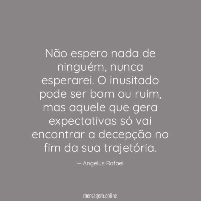 Não espero nada de ninguém