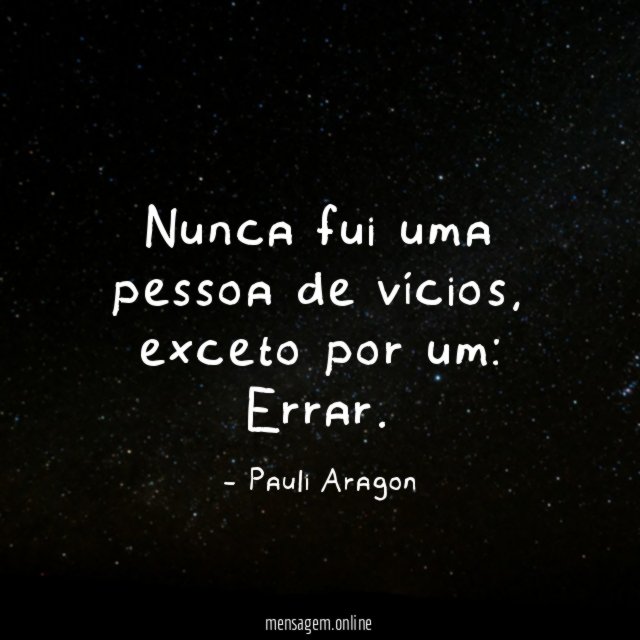 Nunca fui uma pessoa de vícios