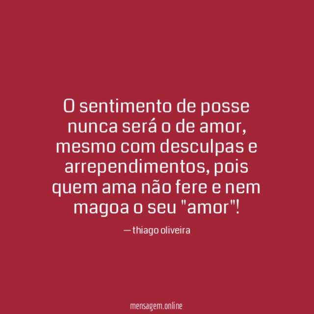 O sentimento de posse nunca será o de amor