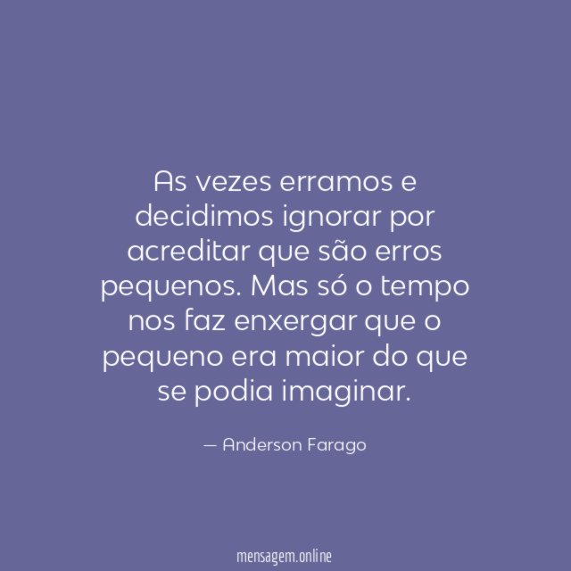 As vezes erramos e decidimos ignorar por acreditar
