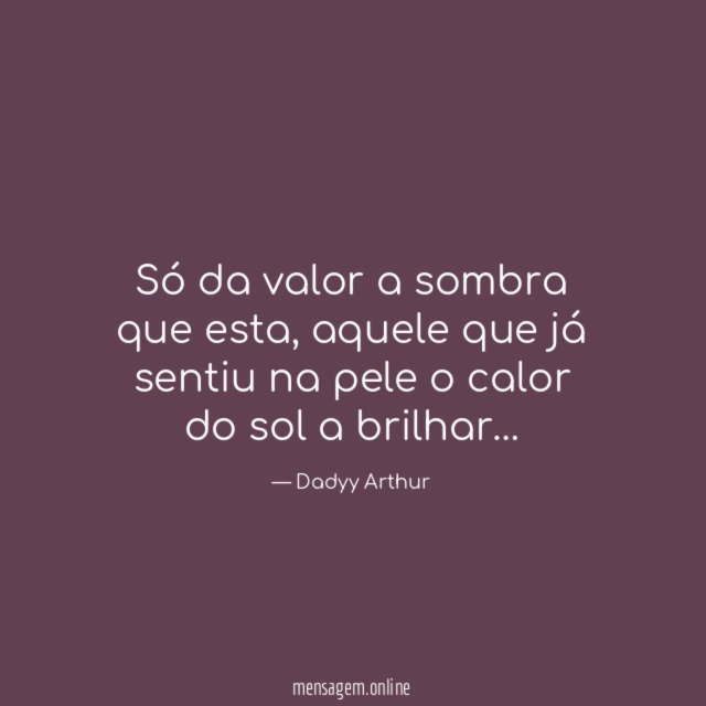 Só da valor a sombra que esta