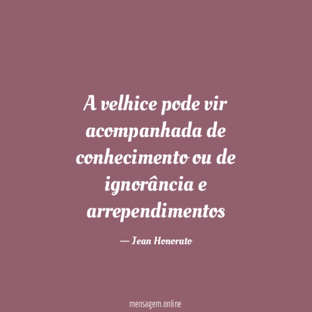 A velhice pode vir acompanhada de conhecimento ou