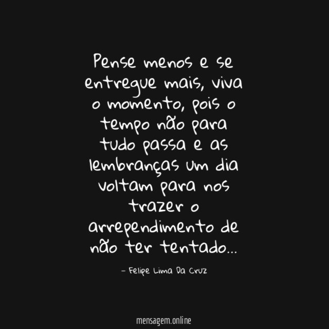 Pense menos e se entregue mais