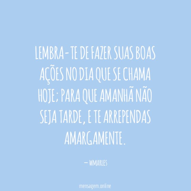 Lembra-te de fazer suas boas ações no dia