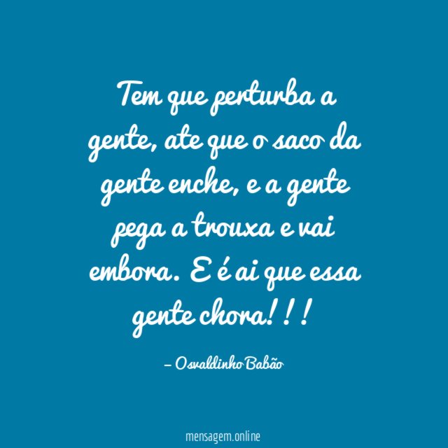 Tem que perturba a gente