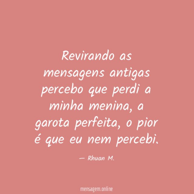 Revirando as mensagens antigas percebo que perdi a minha menina