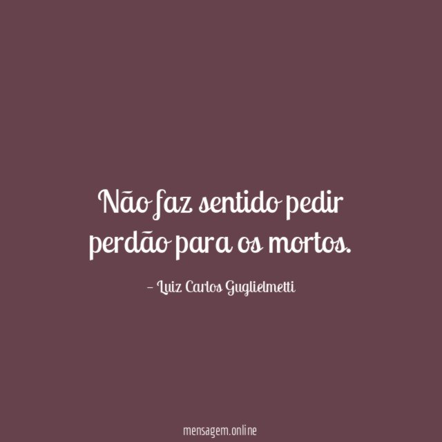 Não faz sentido pedir perdão para os mortos