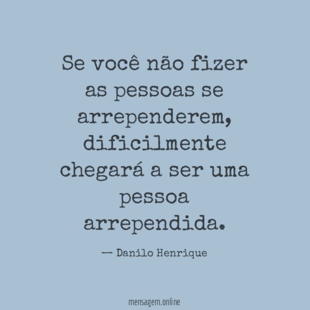 Se você não fizer as pessoas se arrependerem
