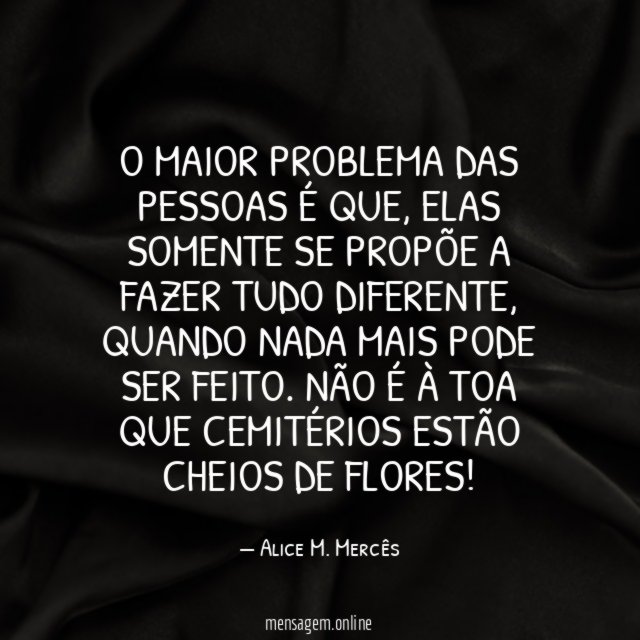 O maior problema das pessoas é que