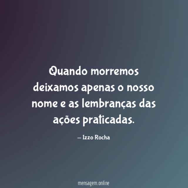 Quando morremos deixamos apenas o nosso nome