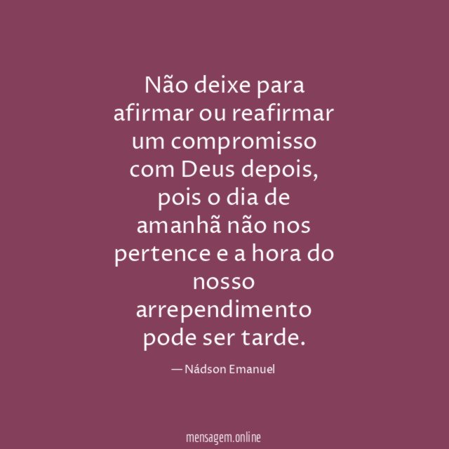 Não deixe para afirmar ou reafirmar um compromisso com Deus depois
