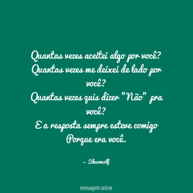 Quantas vezes aceitei algo por você