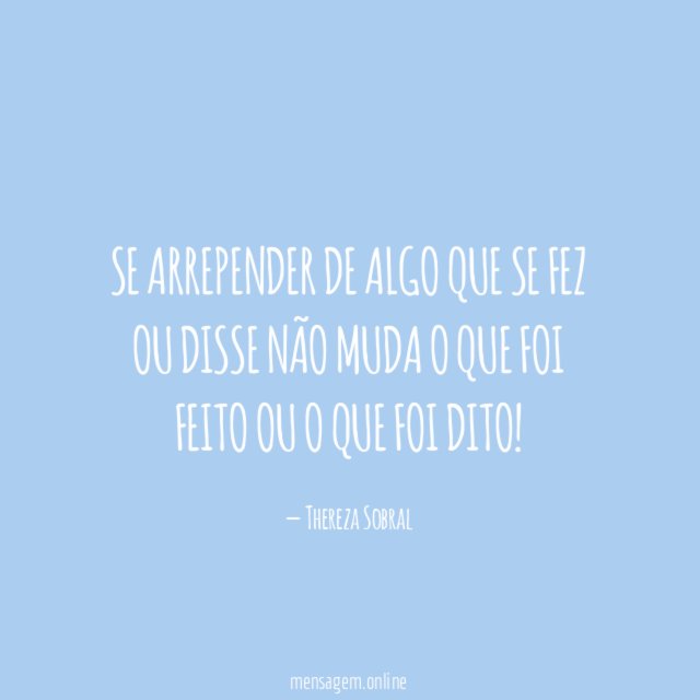 Se arrepender de algo que se fez ou