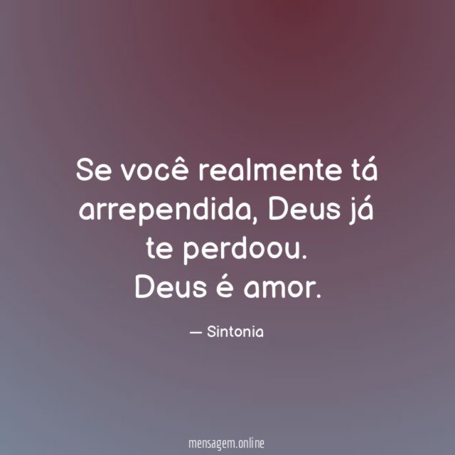Se você realmente tá arrependida