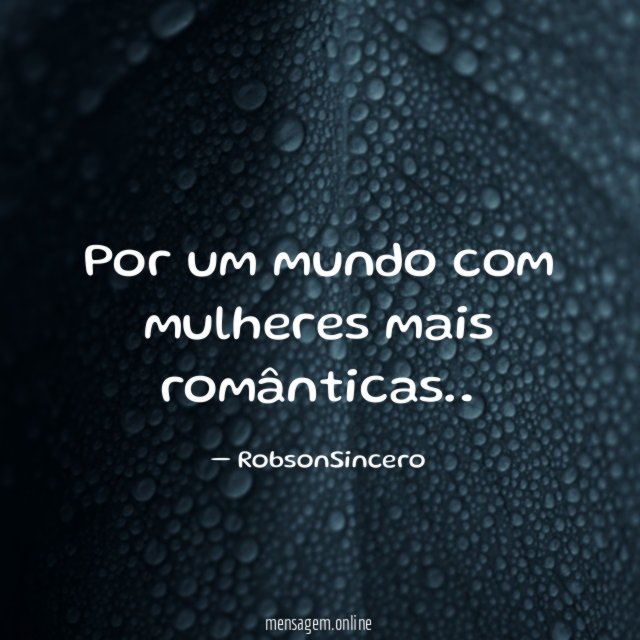 Por um mundo com mulheres mais românticas