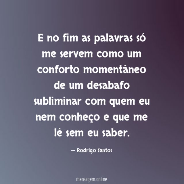 E no fim as palavras só me servem