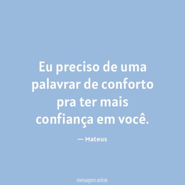 Eu preciso de uma palavrar de conforto pra