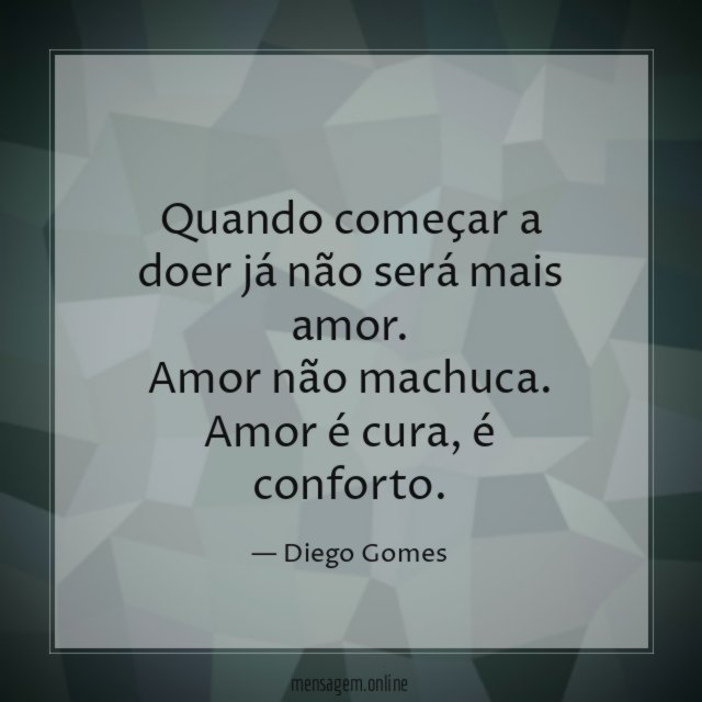 Quando começar a doer já não será mais amor