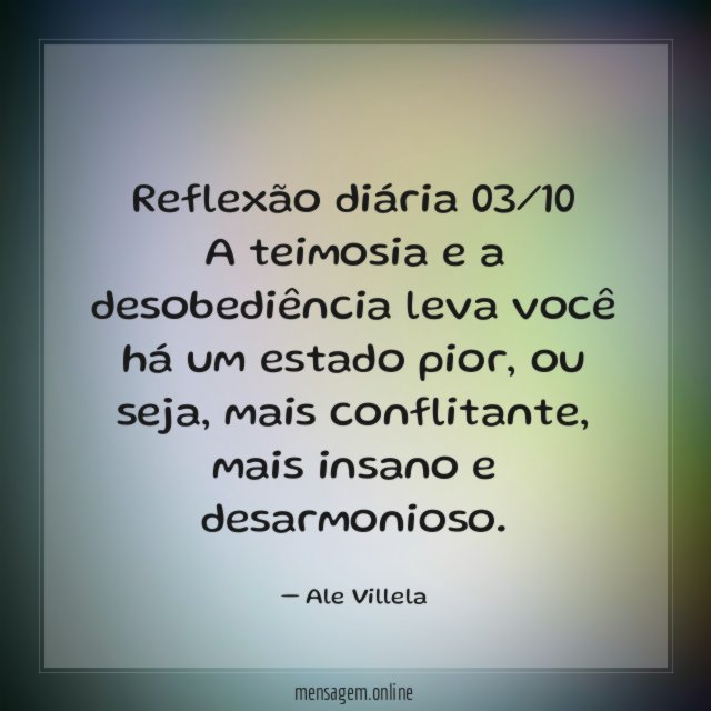 Reflexão diária 03/10 A teimosia e a desobediência leva
