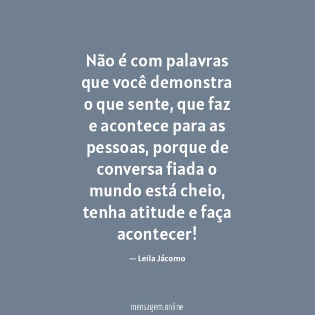 Não é com palavras que você demonstra o que sente