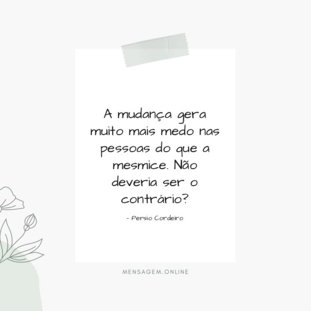 A mudança gera muito mais medo nas pessoas