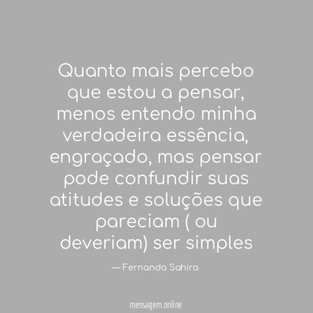 Quanto mais percebo que estou a pensar