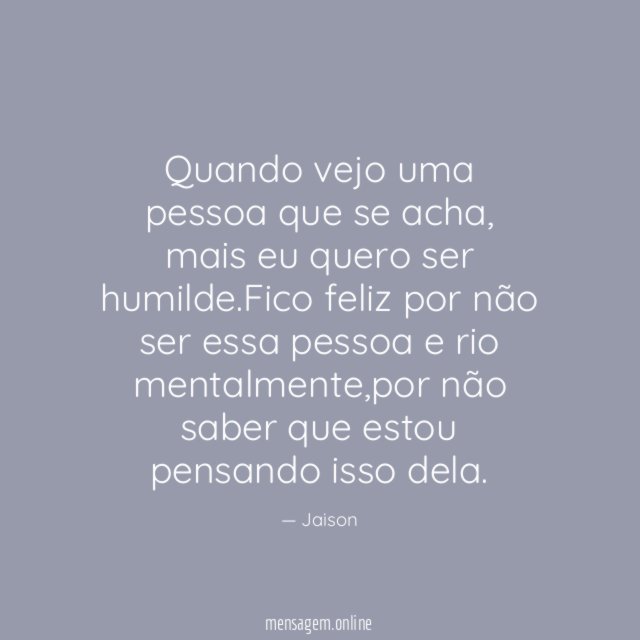 Quando vejo uma pessoa que se acha