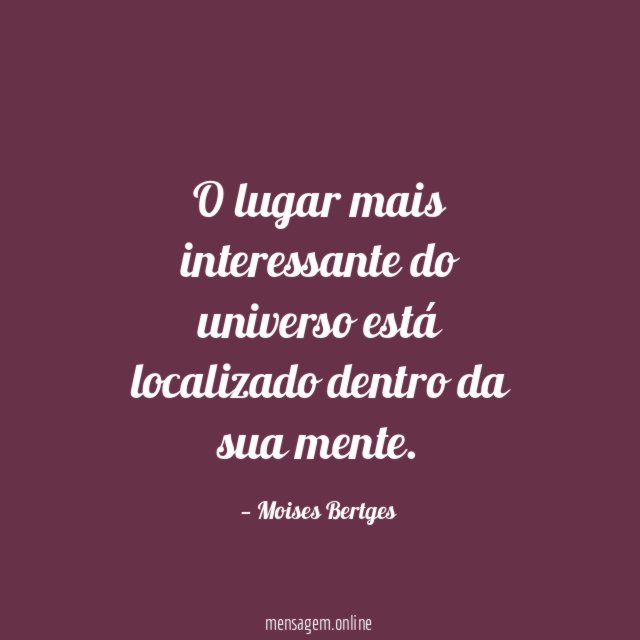 O lugar mais interessante do universo está localizado dentro da sua mente