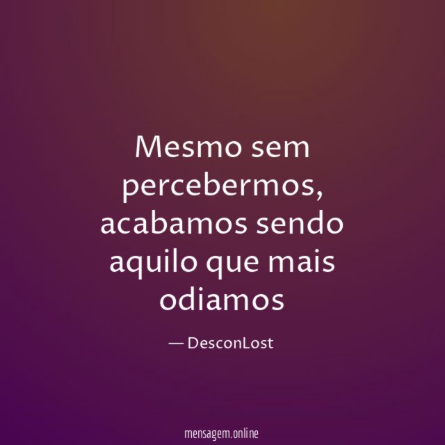 Mesmo sem percebermos