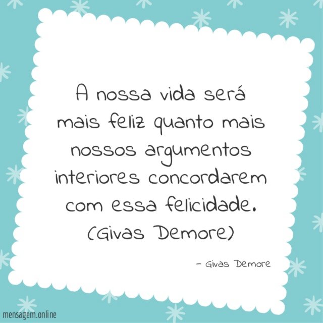 A nossa vida será mais feliz quanto mais