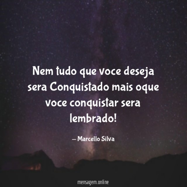 Nem tudo que voce deseja sera Conquistado mais